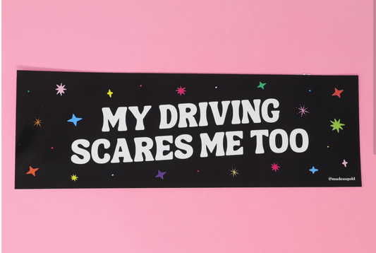 My Driving Scares Me Too Bumper Sticker